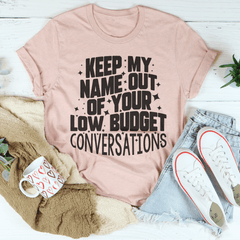Keep My Name Out Of Your Low Budget Conversations Tee-3