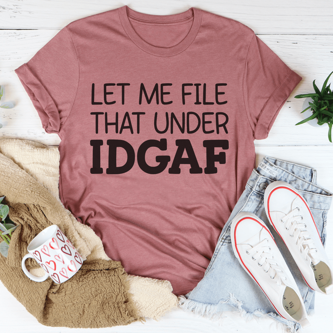 Let Me File That Under IDGAF Tee-0