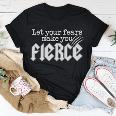 Let Your Fears Make You Fierce Tee-1