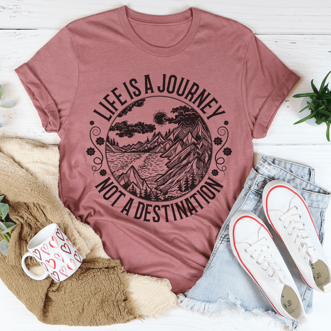 Life Is A Journey Not A Destination Tee-0