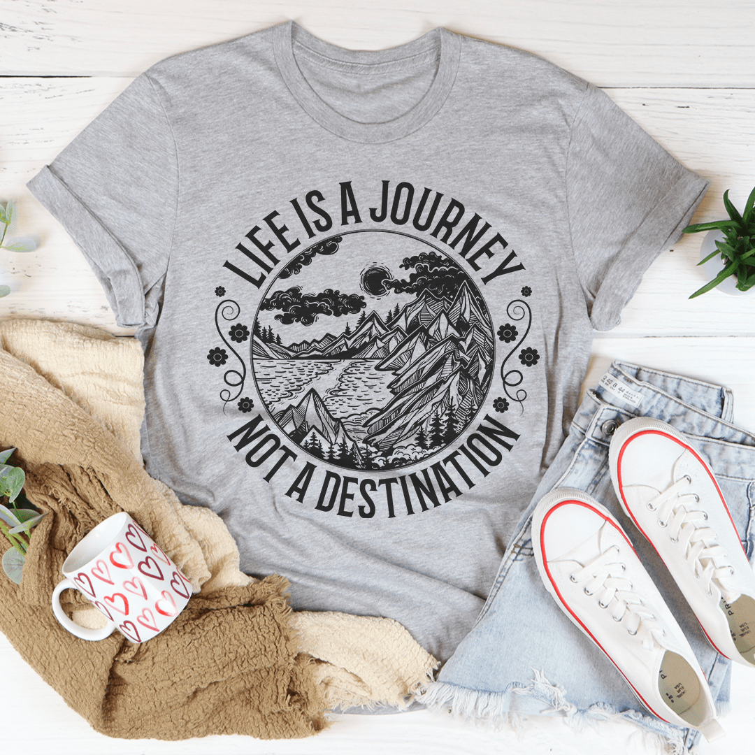 Life Is A Journey Not A Destination Tee-2