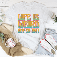 Life Is Weird But So Am I Tee-3
