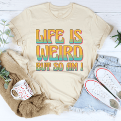 Life Is Weird But So Am I Tee-2