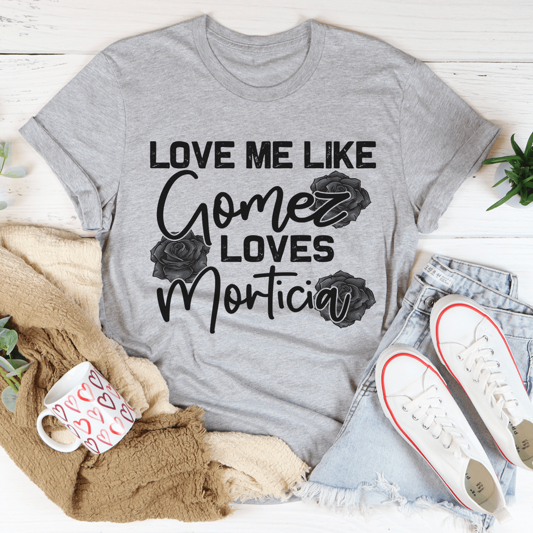 Love Me Like Gomez Loves Morticia tee-1