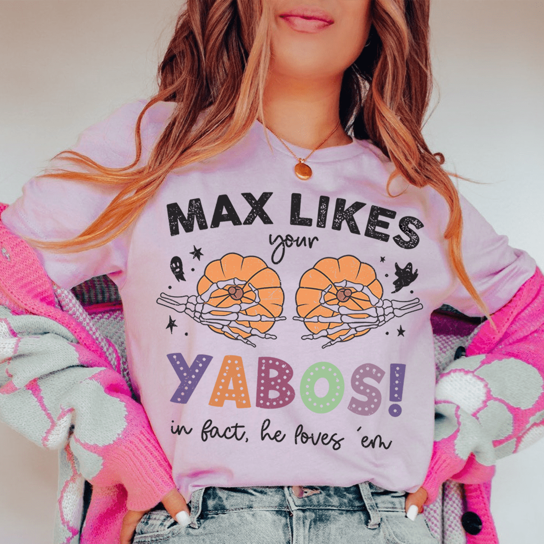 Max Likes Your Yabos In Fact He Loves 'Em Tee-0