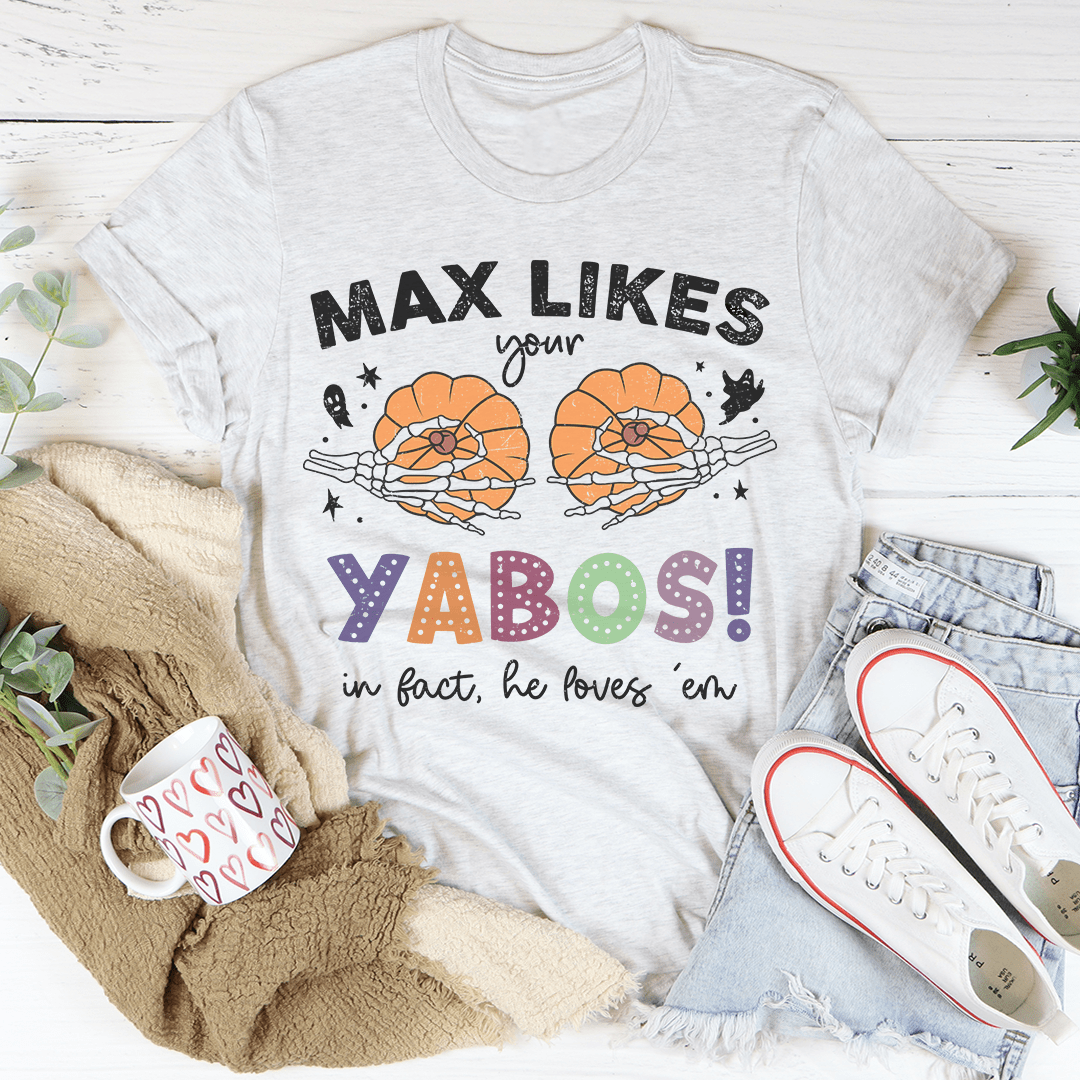 Max Likes Your Yabos In Fact He Loves 'Em Tee-3