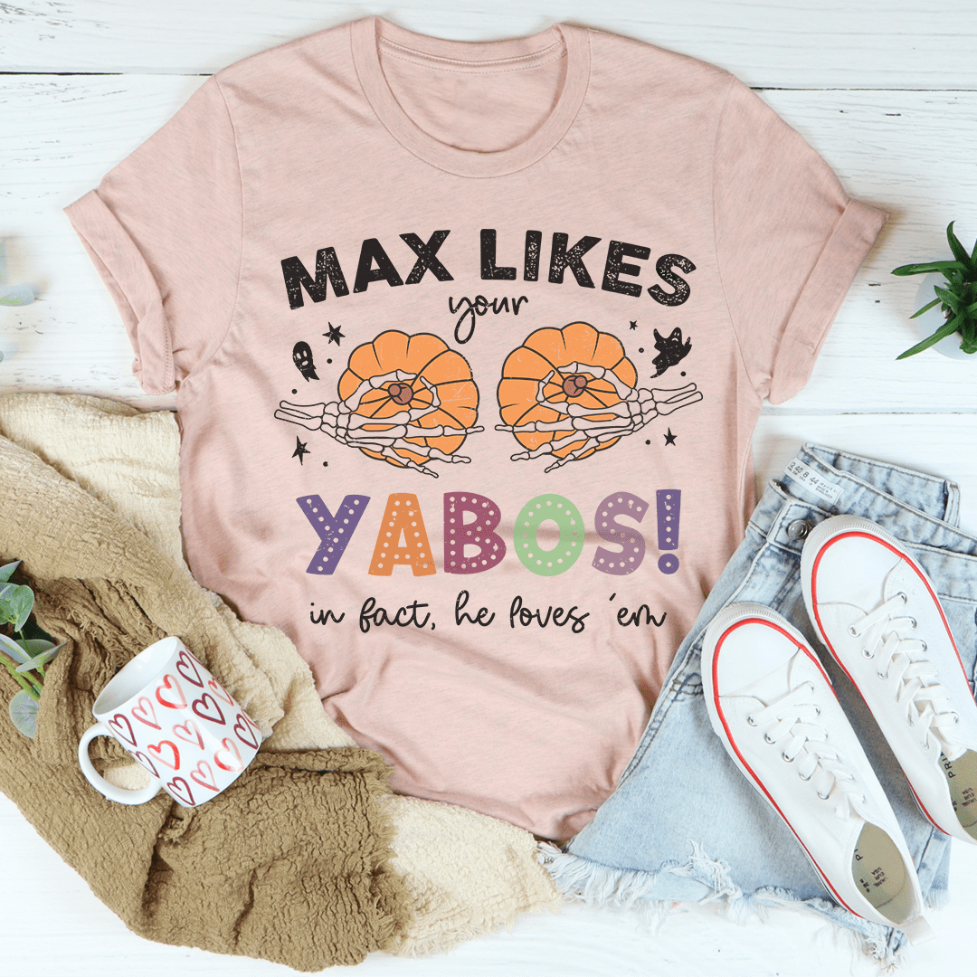 Max Likes Your Yabos In Fact He Loves 'Em Tee-1