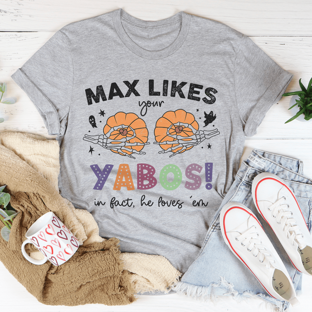 Max Likes Your Yabos In Fact He Loves 'Em Tee-2