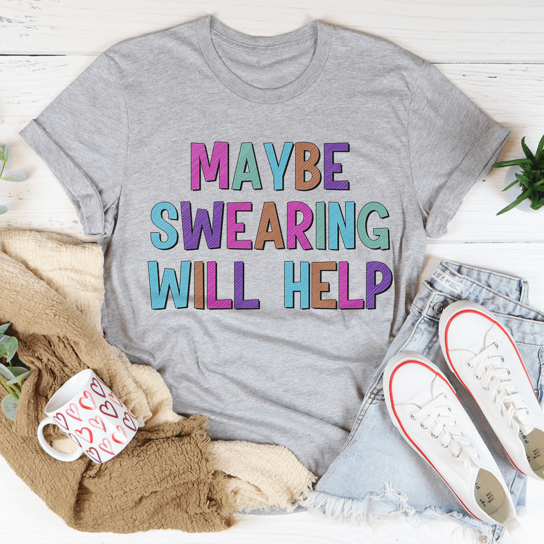 Maybe Swearing Will Help T-Shirt-1