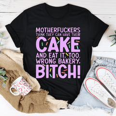 MFs Think They Can Have Their Cake And Eat It Too Tee-2