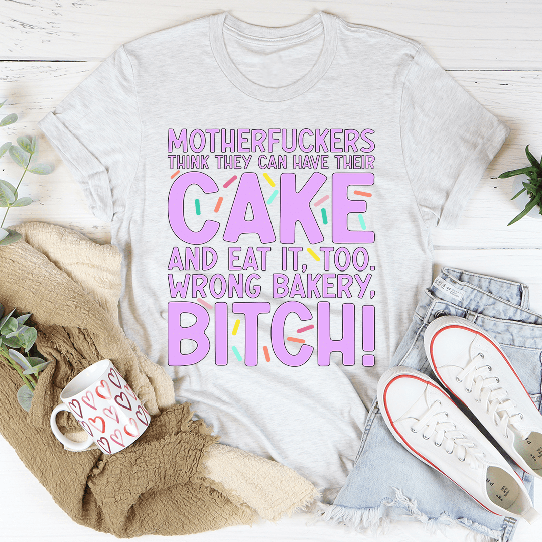 MFs Think They Can Have Their Cake And Eat It Too Tee-3