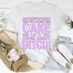 MFs Think They Can Have Their Cake And Eat It Too Tee-3