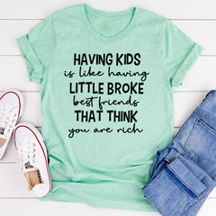 Having Kids Is Like Having Little Broke Friends T-Shirt-20
