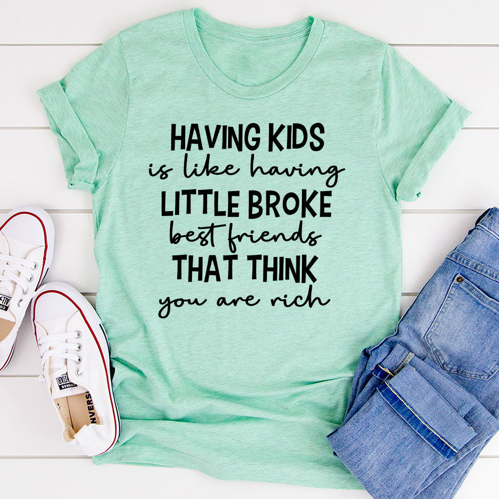 Having Kids Is Like Having Little Broke Friends T-Shirt-23