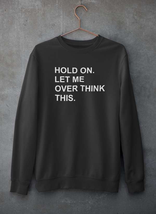 Hold On Let Me Overthink This Sweat Shirt-1