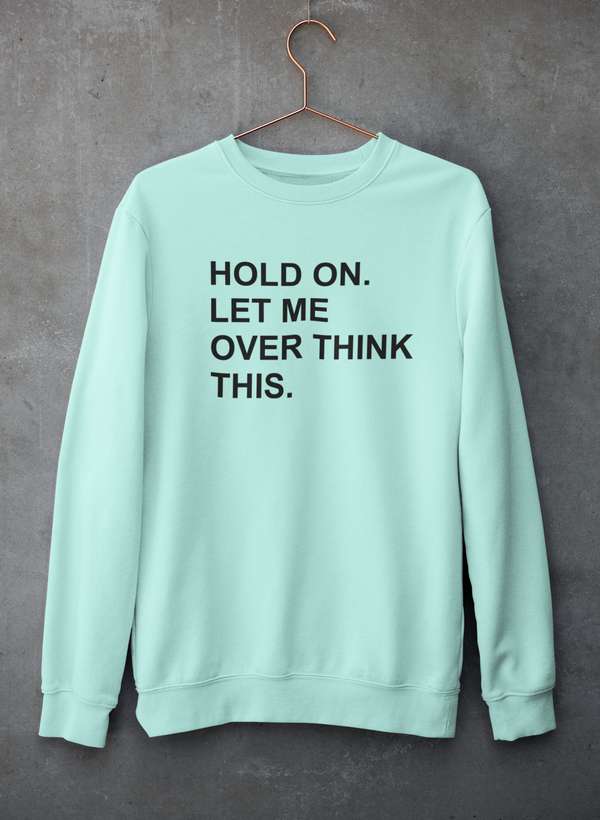 Hold On Let Me Overthink This Sweat Shirt-0