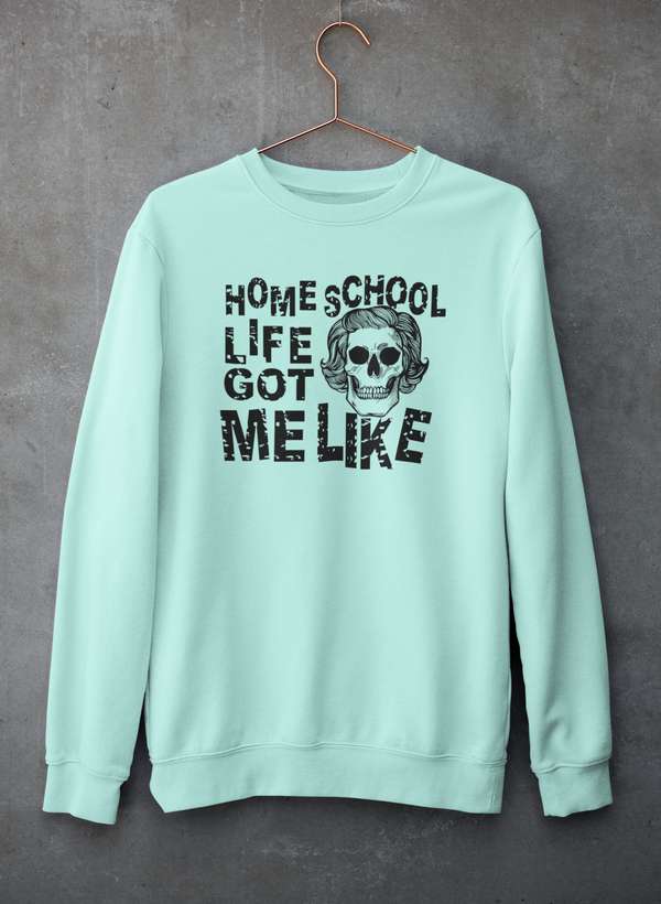 Homeschool Life Got Me Like  Sweat Shirt-3