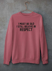 I Must Be Old I Still Believe In Respect  Sweat Shirt-2