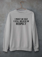 I Must Be Old I Still Believe In Respect  Sweat Shirt-3