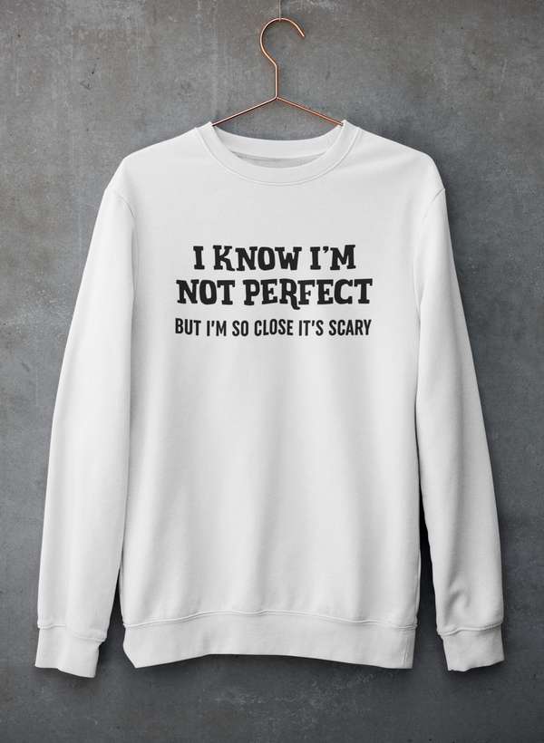 I Know I'm Not Perfect  Sweat Shirt-2