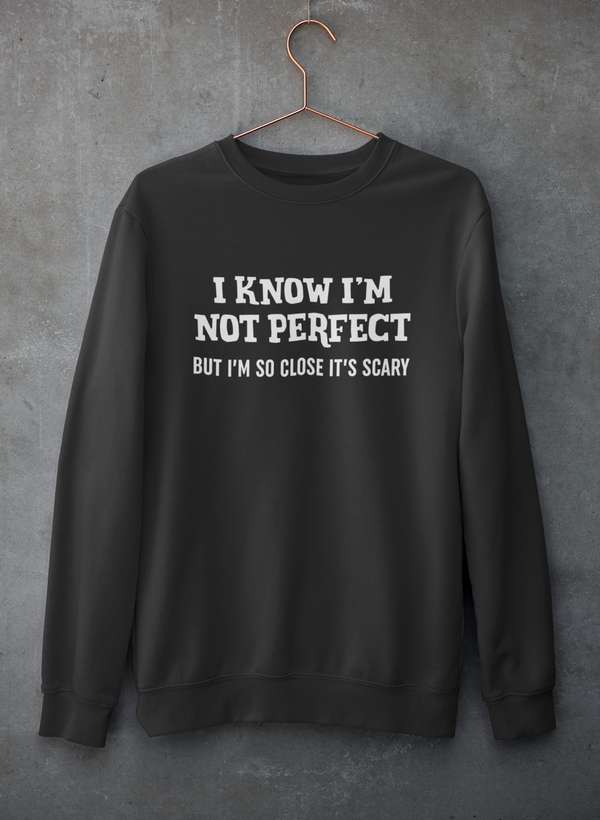 I Know I'm Not Perfect  Sweat Shirt-0