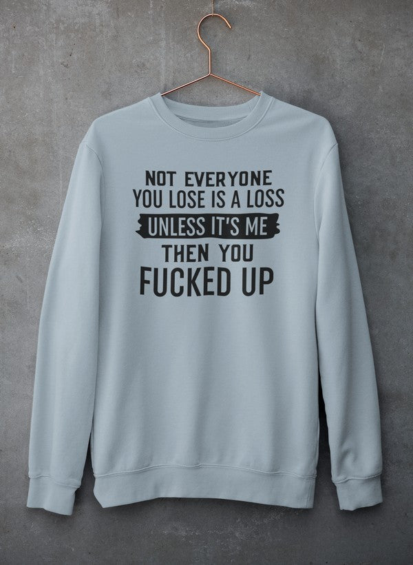 Not Everyone You Lose Is A Loss Unless It's Me Sweat Shirt-0