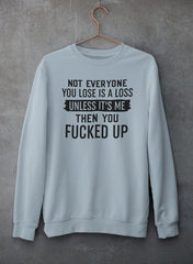 Not Everyone You Lose Is A Loss Unless It's Me Sweat Shirt-0