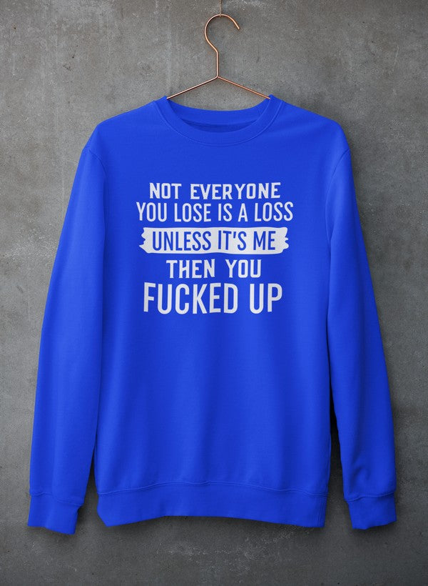 Not Everyone You Lose Is A Loss Unless It's Me Sweat Shirt-1
