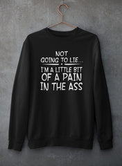 Not Going To Lie... Im A Little Bit Of A Pain In The Ass Sweat Shirt-0