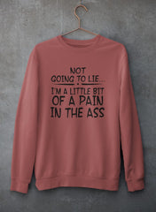 Not Going To Lie... Im A Little Bit Of A Pain In The Ass Sweat Shirt-2