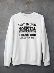 Not In Jail Not In A Hospital Not In A Grave Sweat Shirt-3