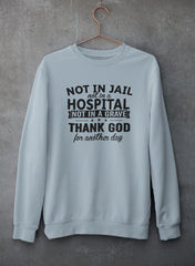 Not In Jail Not In A Hospital Not In A Grave Sweat Shirt-0