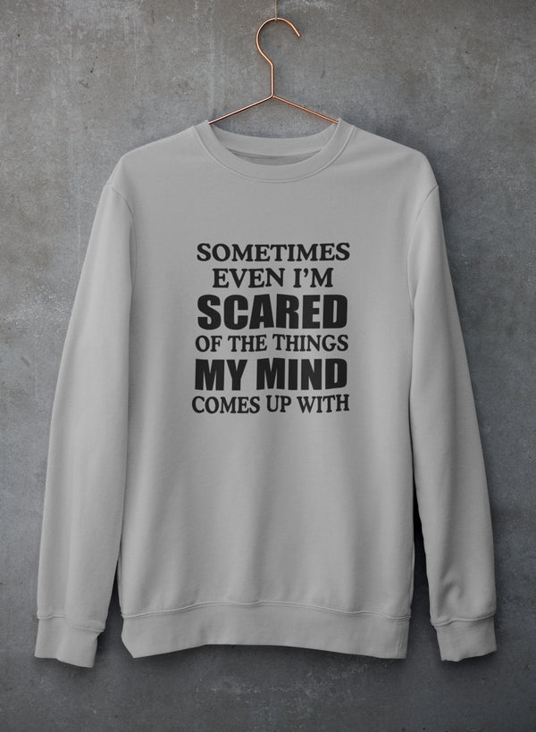 Sometimes Even I'm Scared Of The Things My Mind Comes Up With Sweat Shirt-1
