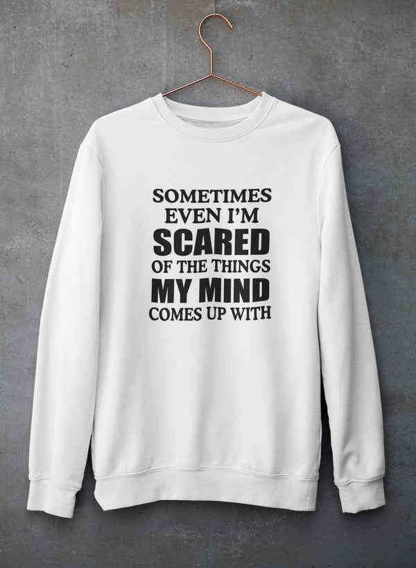 Sometimes Even I'm Scared Of The Things My Mind Comes Up With Sweat Shirt-2