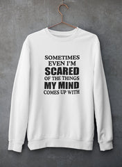 Sometimes Even I'm Scared Of The Things My Mind Comes Up With Sweat Shirt-2