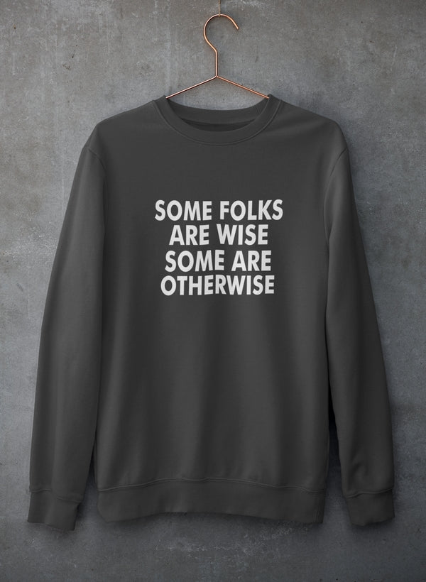 Some Folks Are Wise Some Are Otherwise Sweat Shirt-1