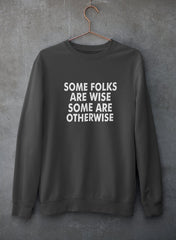 Some Folks Are Wise Some Are Otherwise Sweat Shirt-1
