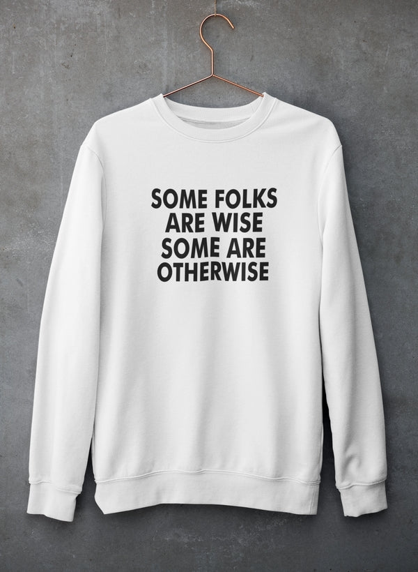 Some Folks Are Wise Some Are Otherwise Sweat Shirt-2