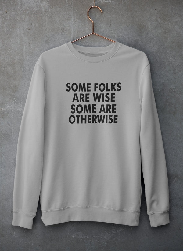 Some Folks Are Wise Some Are Otherwise Sweat Shirt-3