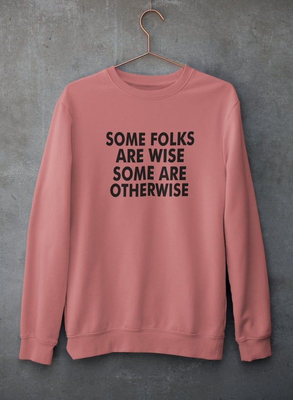Some Folks Are Wise Some Are Otherwise Sweat Shirt-0