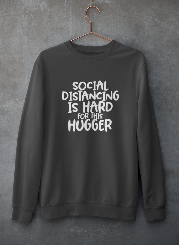 Social Distancing Is Hard For This Hugger Sweat Shirt-1
