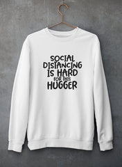 Social Distancing Is Hard For This Hugger Sweat Shirt-2