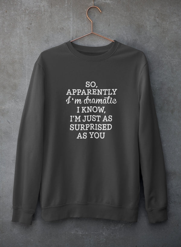 So Apparently I'm Dramatic Sweat Shirt-1