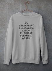 So Apparently I'm Dramatic Sweat Shirt-2