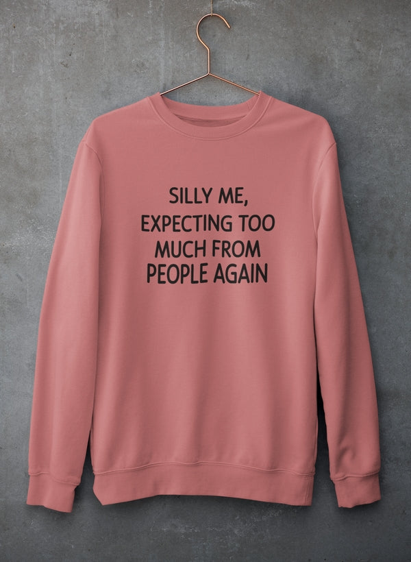 Silly Me Expecting Too Much From People Again Sweat Shirt-0