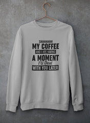 Shhhhhhh My Coffee And I Are Having A Moment Sweat Shirt-0