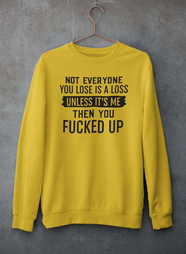Not Everyone You Lose Is A Loss Unless It's Me Sweat Shirt-4