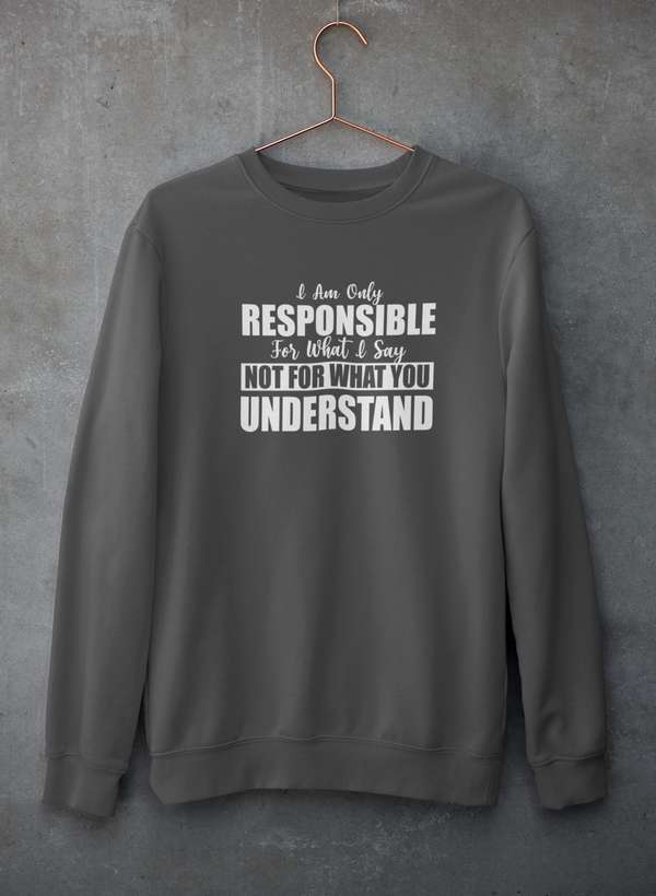 I Am Only Responsible For What I Say Sweat Shirt-0
