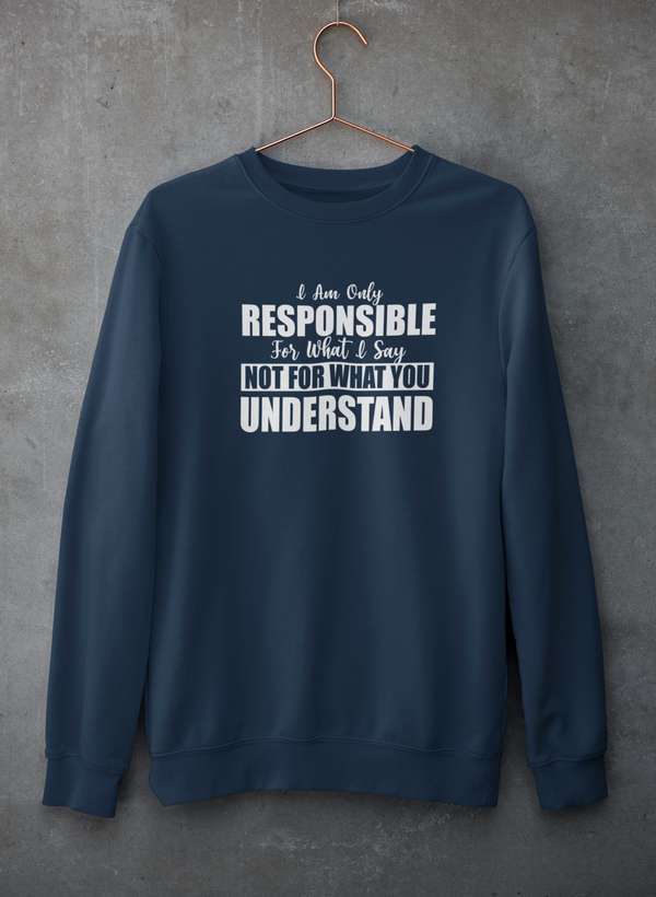 I Am Only Responsible For What I Say Sweat Shirt-1