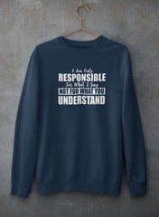 I Am Only Responsible For What I Say Sweat Shirt-1